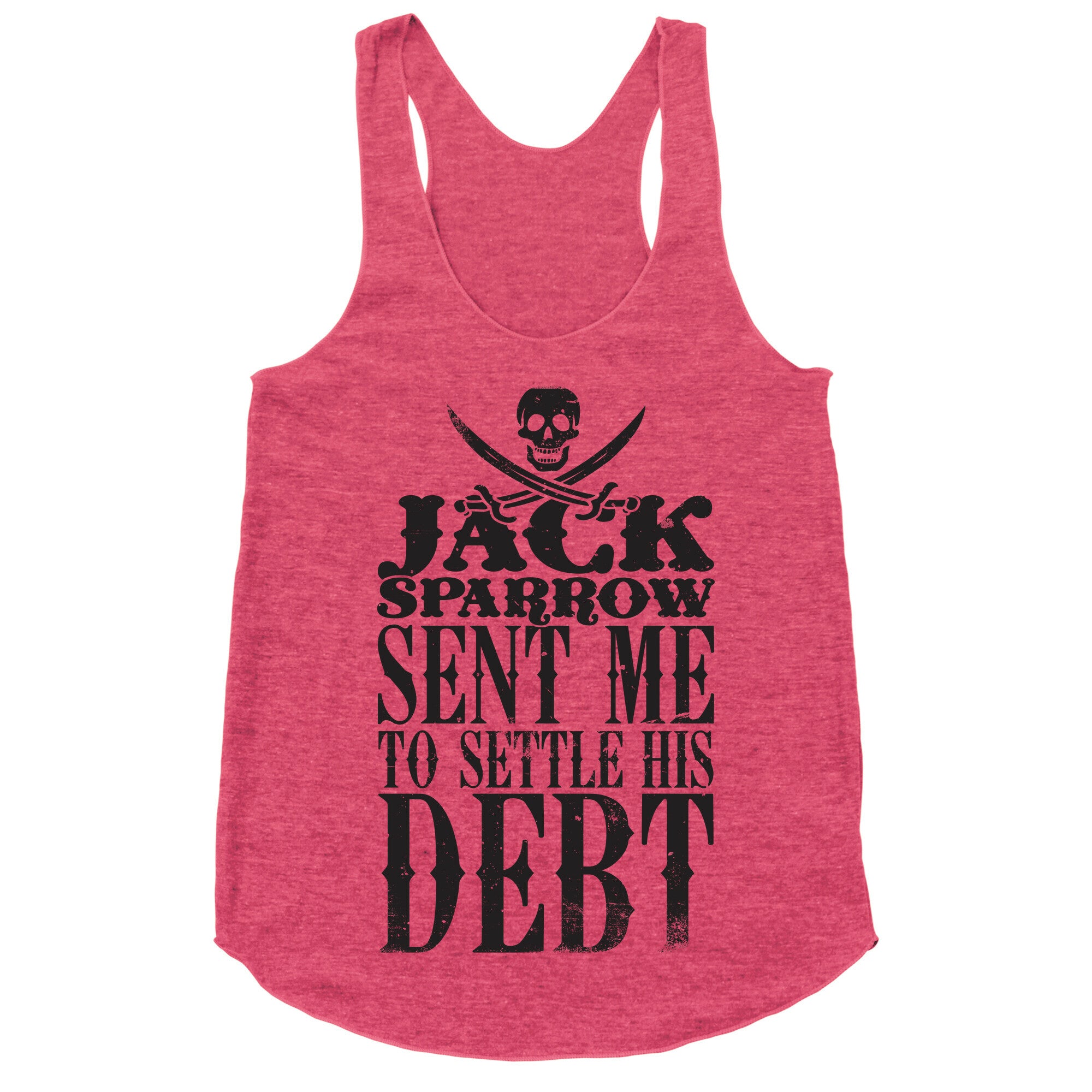 Jack Sparrow Sent Me To Settle His Debt Racerback Tank